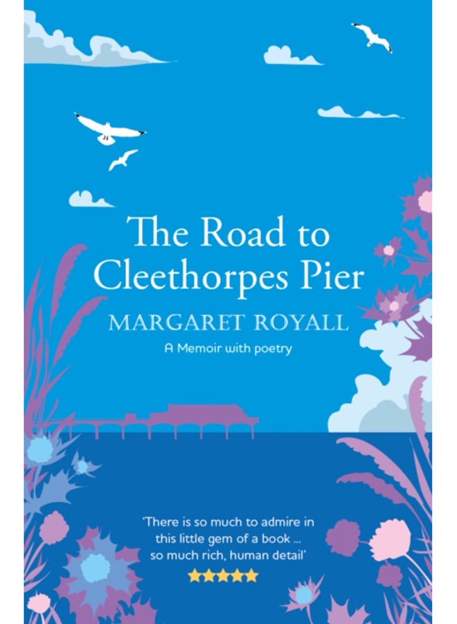 The Road to Cleethorpes Pier : A 'beautiful, thoughtful' memoir with poetry 