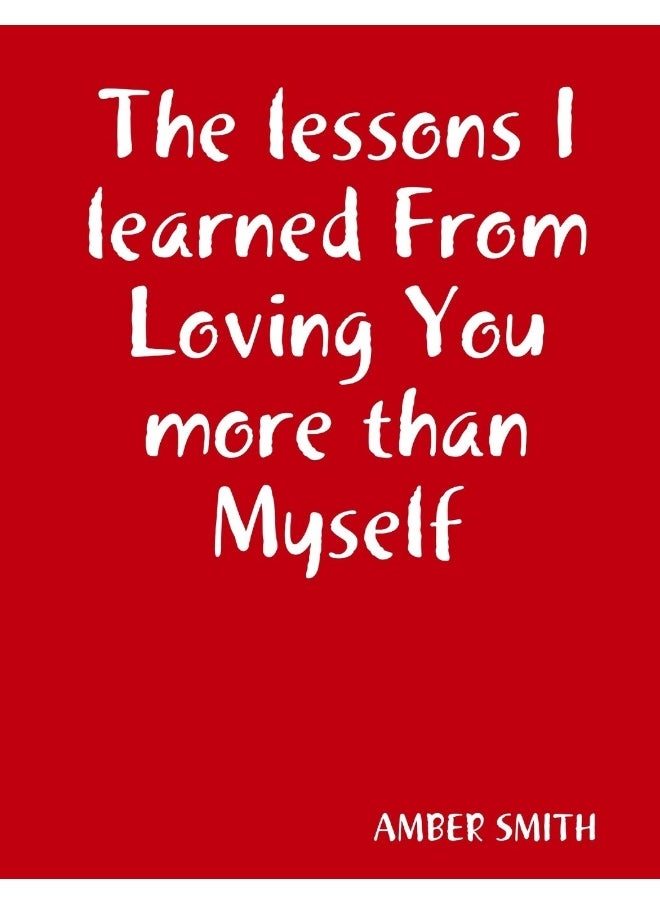 The lessons I learned From Loving You more than Myself