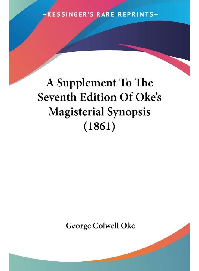 A Supplement To The Seventh Edition Of Oke's Magisterial Synopsis (1861) 