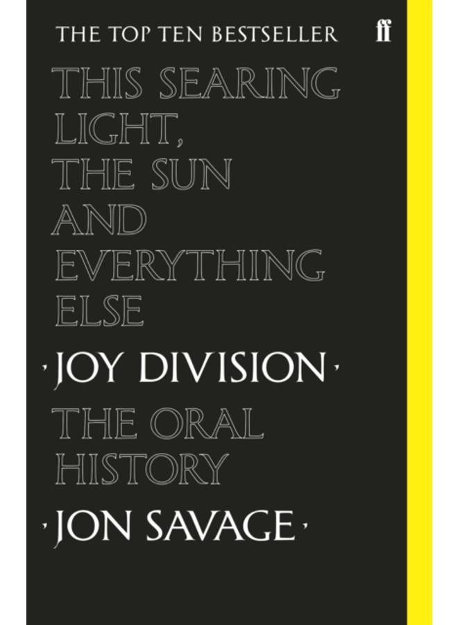 This Searing Light, the Sun and Everything Else : Joy Division: The Oral History 