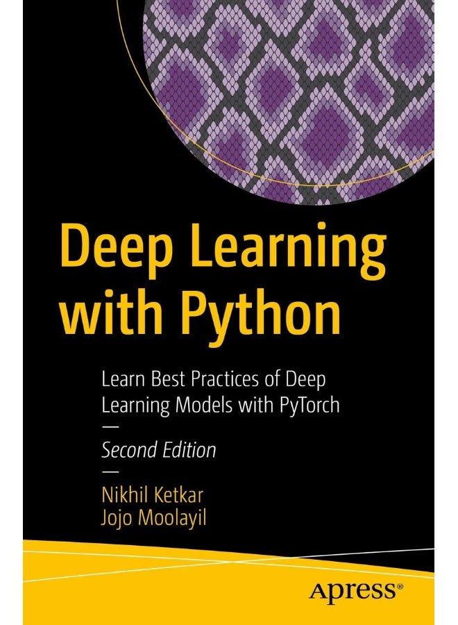 Deep Learning with Python: Learn Best Practices of Deep Learning Models with PyTorch 