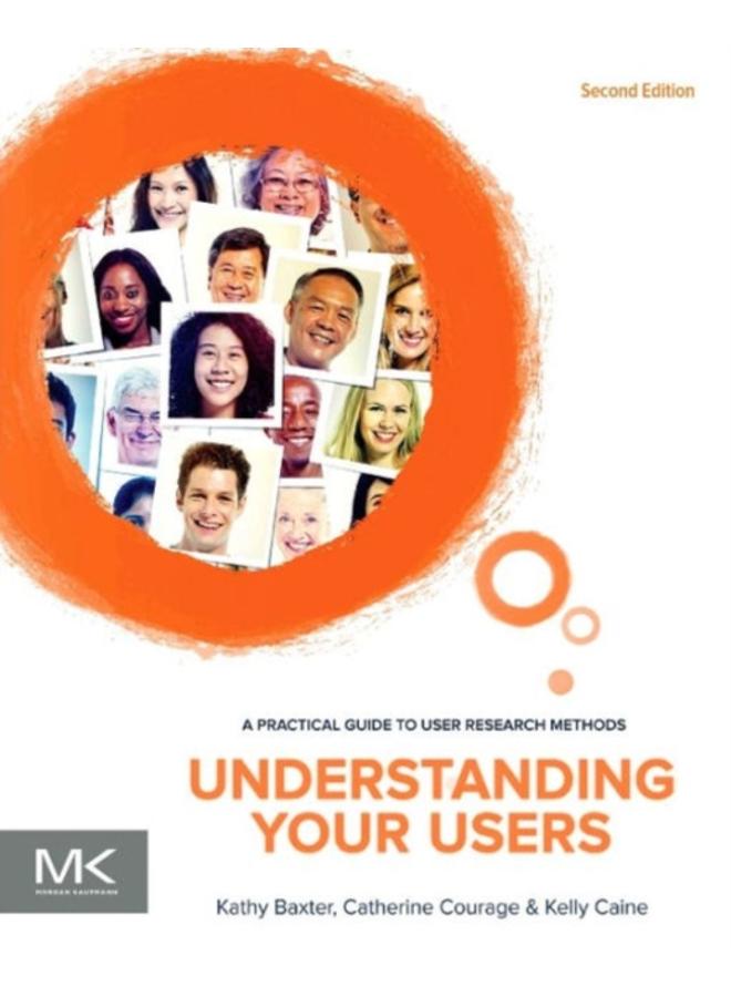 Understanding Your Users : A Practical Guide to User Research Methods 