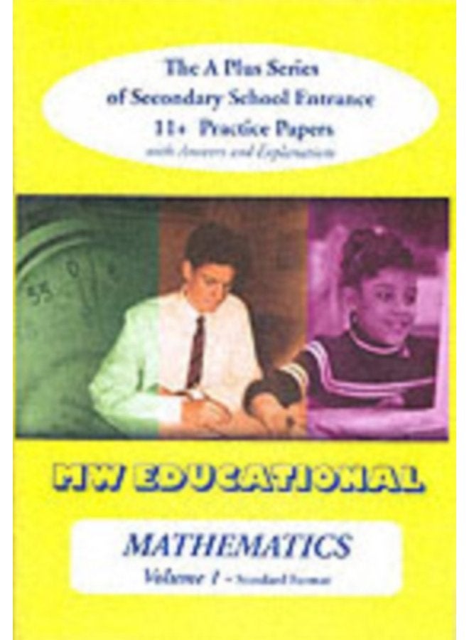 Mathematics volume One Standard Format The a Plus Series of Secondary School Entrance 11 Practice Papers with Answers v 1 - Paperback