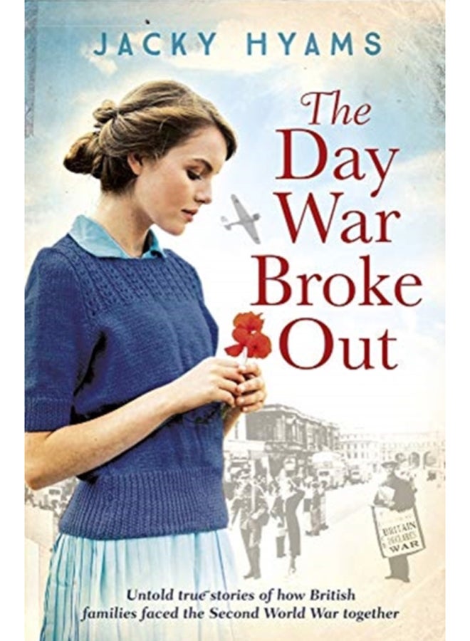 The Day War Broke Out : Untold true stories of how British families faced the Second World War together