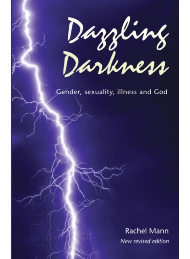 Dazzling Darkness - 2nd edition : Gender, Sexuality, Illness and God 