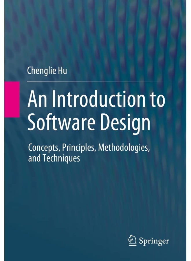 An Introduction to Software Design: Concepts, Principles, Methodologies, and Techniques