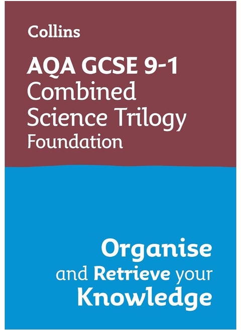 AQA GCSE 9-1 Combined Science Trilogy Foundation Organise and Retrieve Your Knowledge