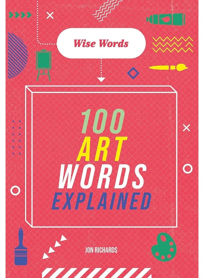 Wise Words: 100 Art Words Explained