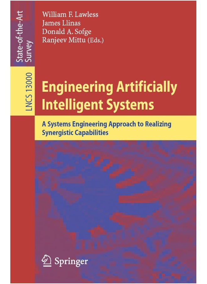 Engineering Artificially Intelligent Systems: A Systems Engineering Approach to Realizing Synergistic Capabilities 