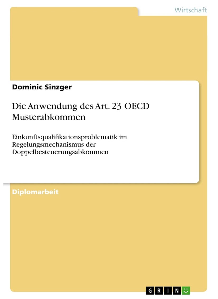 Die Anwendung des Art. 23 OECD Musterabkommen: Einkunftsqualifikationsproblematik im Regelungsmechanismus der Doppelbesteuerungsabkommen 