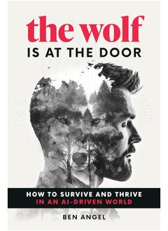 The Wolf Is at the Door: How to Survive and Thrive in an AI-Driven World 