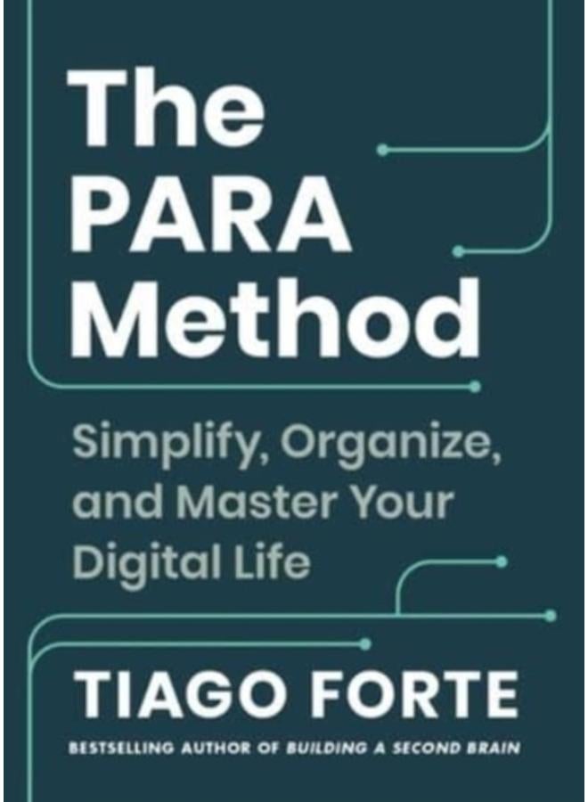 The PARA Method : Simplify, Organize, and Master Your Digital Life 