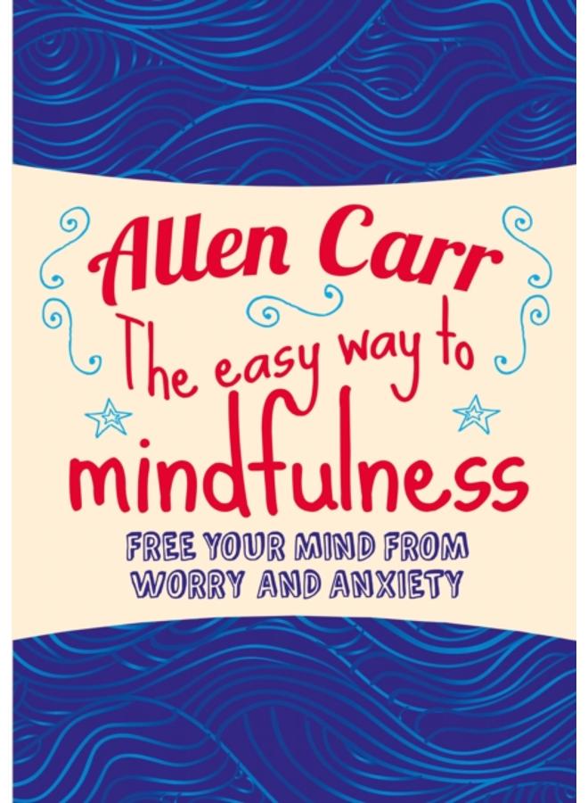 The Easy Way to Mindfulness : Free your mind from worry and anxiety 