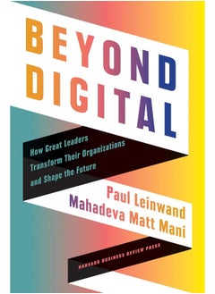 Harvard Business Review Press Beyond Digital: How Great Leaders Transform Their Organizations and Shape the Future