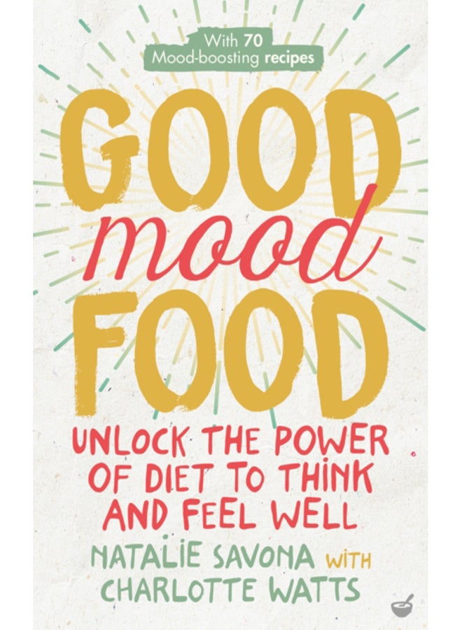 Good Mood Food : Unlock the power of diet to think and feel well 