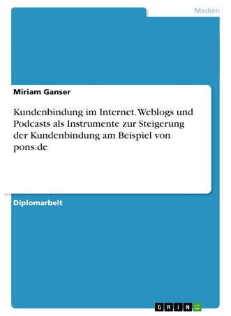 Kundenbindung im Internet. Weblogs und Podcasts als Instrumente zur Steigerung der Kundenbindung am Beispiel von pons.de - pzsku/Z2AEB2034304C62B9F105Z/45/1749123003/02e709ef-53d2-4eda-a0b0-300e263e6b5c