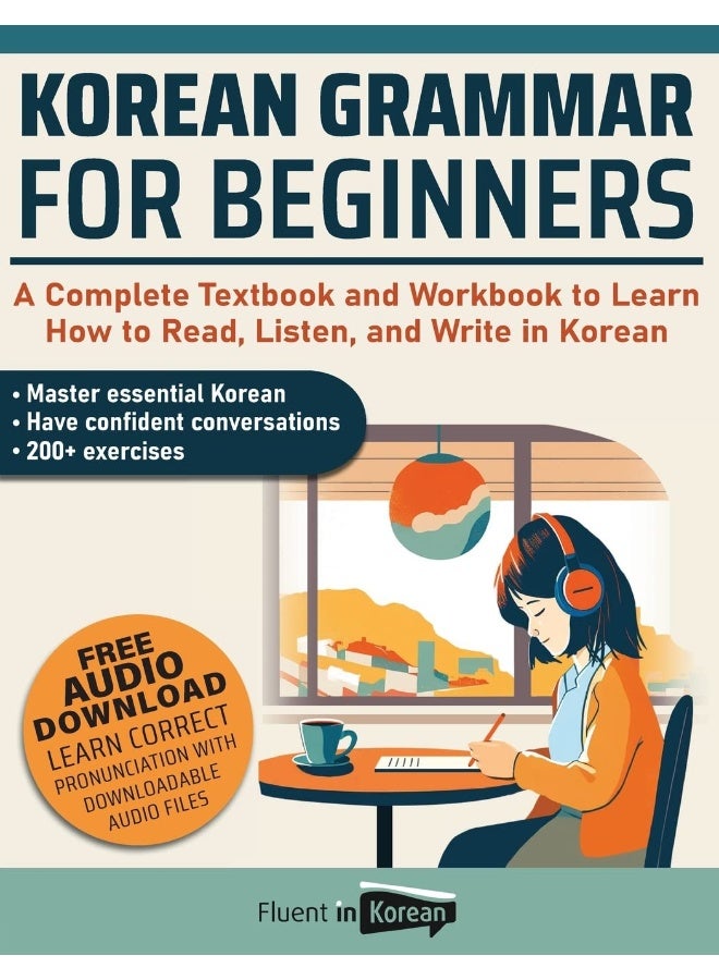 Korean Grammar for Beginners: A Complete Textbook and Workbook to Learn How to Read, Listen, and Write in Korean