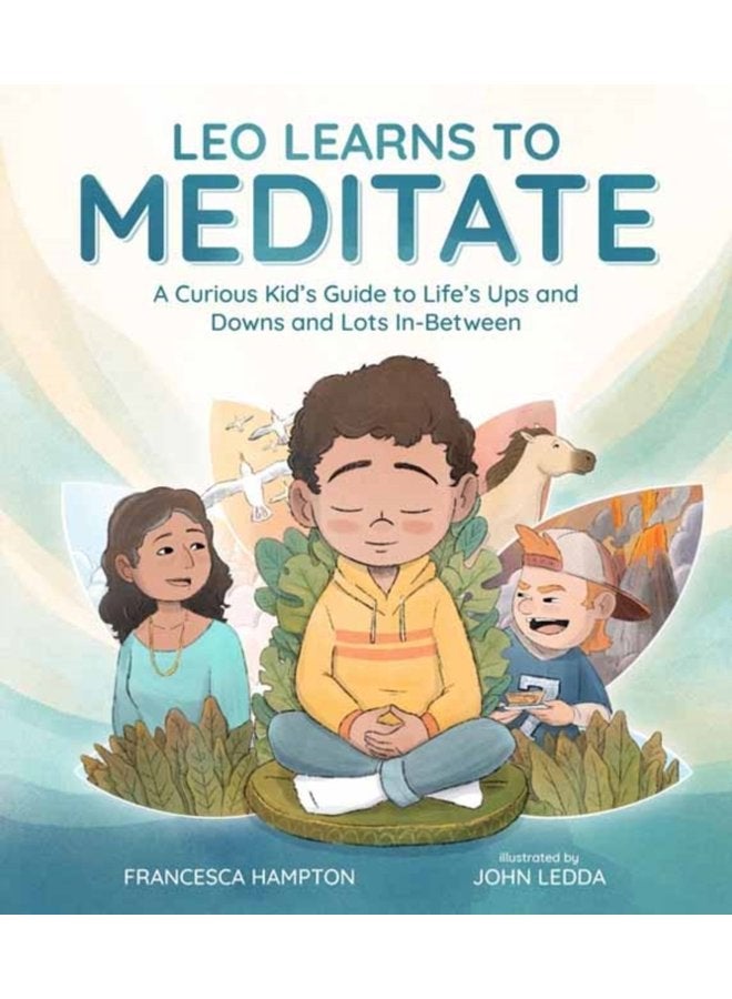 Leo Learns to Meditate A Curious Kid s Guide to Life s Ups and Downs and Lots In Between - Hardback