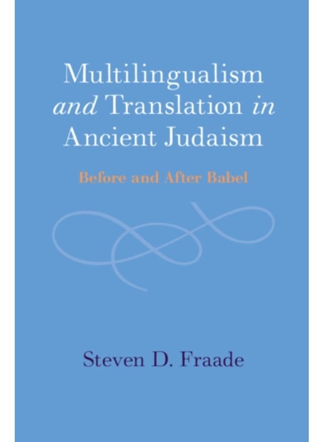 Multilingualism and Translation in Ancient Judaism : Before and After Babel 