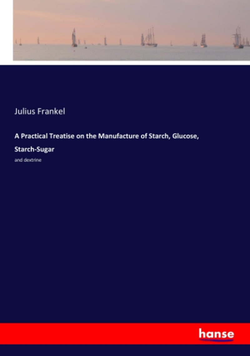 A Practical Treatise on the Manufacture of Starch, Glucose, Starch-Sugar: and dextrine - Image 1