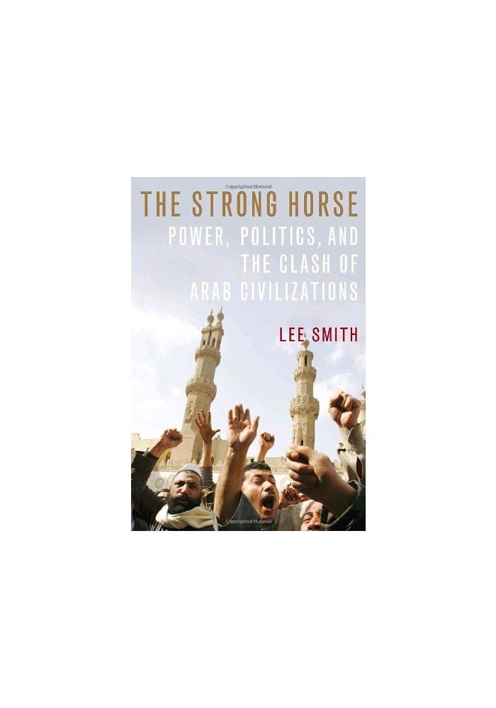 The Strong Horse: Power, Politics, and the Clash of Arab Civilizations
