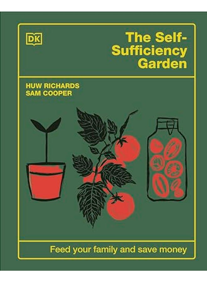 The Self-Sufficiency Garden : Feed Your Family and Save Money: THE #1 SUNDAY TIMES BESTSELLER