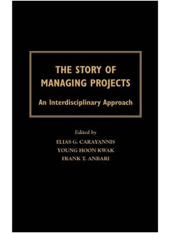 The Story of Managing Projects : An Interdisciplinary Approach 