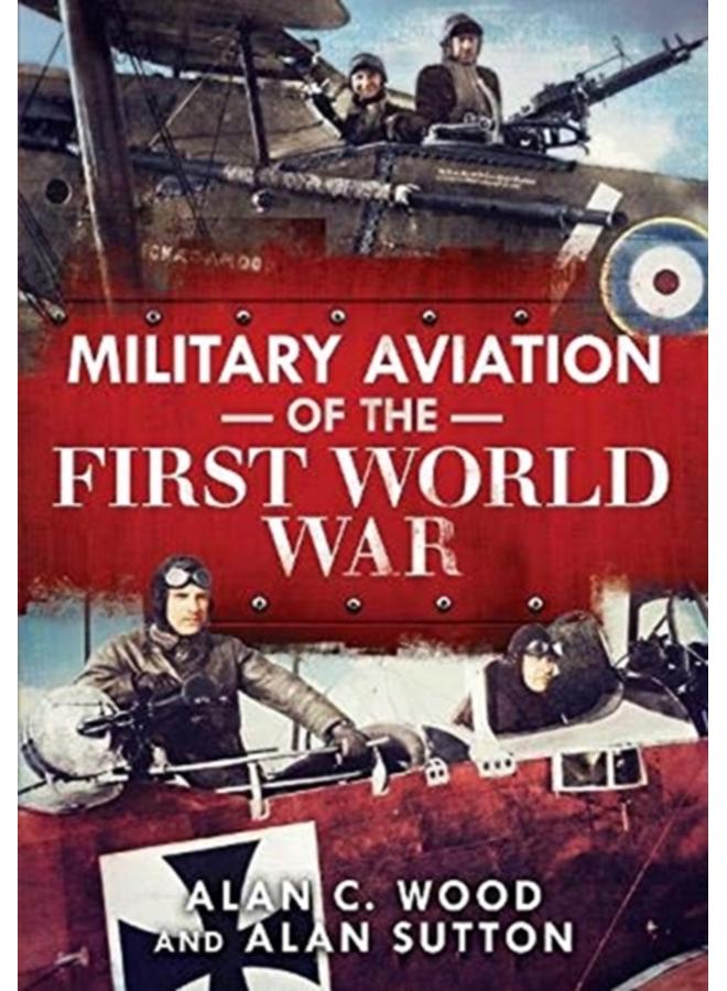 Military Aviation of the First World War : The Aces of the Allies and the Central Powers 
