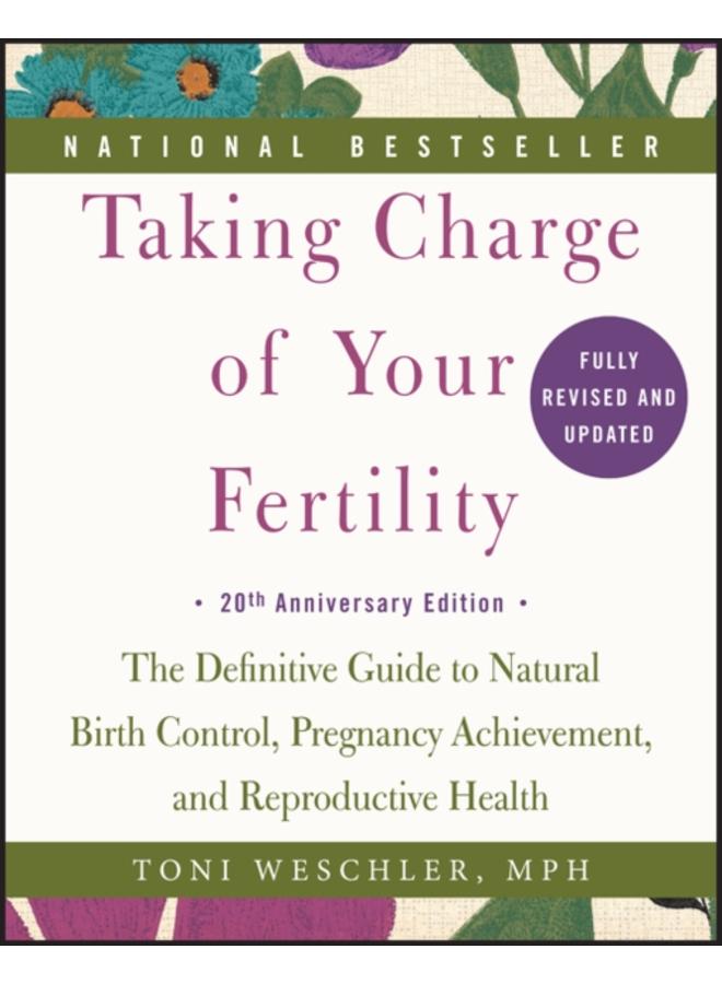 Taking Charge of Your Fertility, 20th Anniversary Edition : The Definitive Guide to Natural Birth Control, Pregnancy Achievement, and Reproductive Health