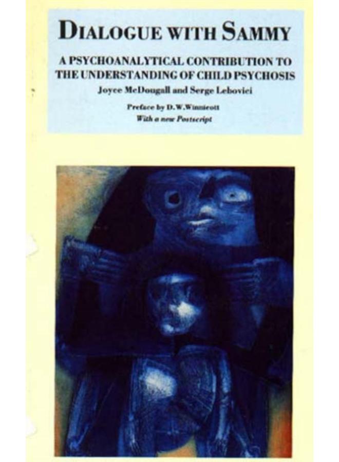 Dialogue with Sammy : Psychoanalytical Contribution to the Understanding of Child Psychosis