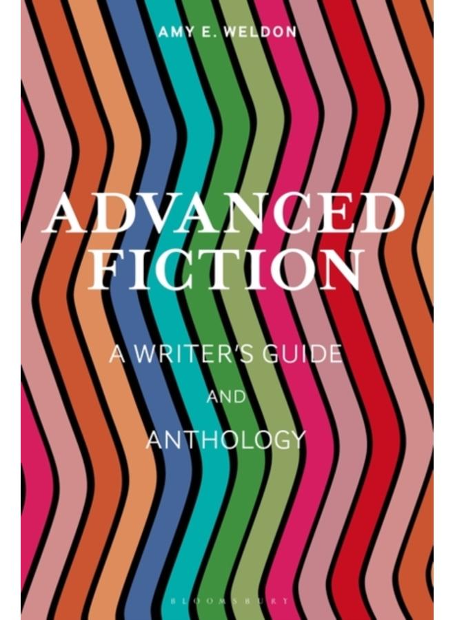 Advanced Fiction : A Writer's Guide and Anthology