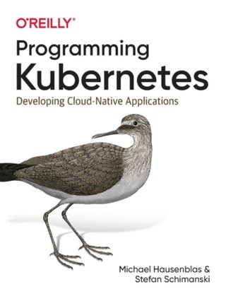 Programming Kubernetes : Developing Cloud-Native Applications - pzsku/Z2B0E8CF2261D5AD05F16Z/45/_/1721387319/eca1d725-2055-4084-8e70-e21be7afb2b3