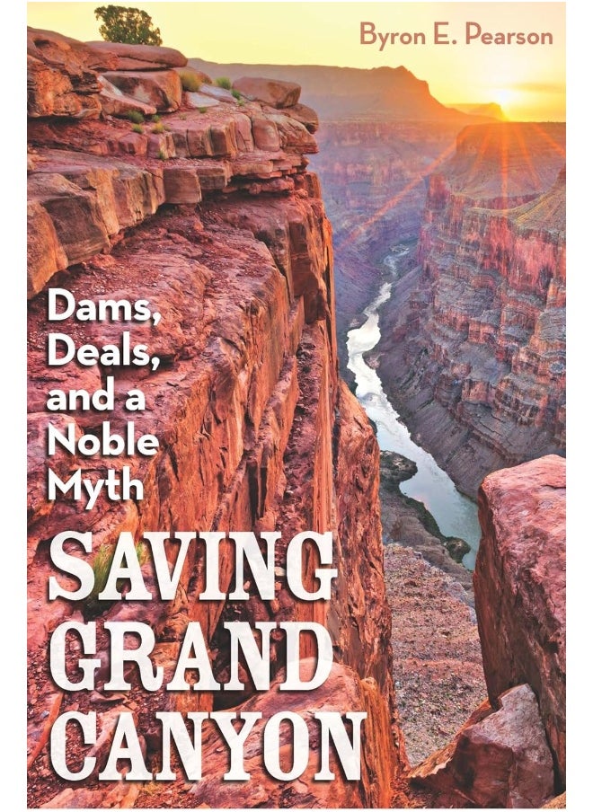 Saving Grand Canyon: Dams, Deals, and a Noble Myth 