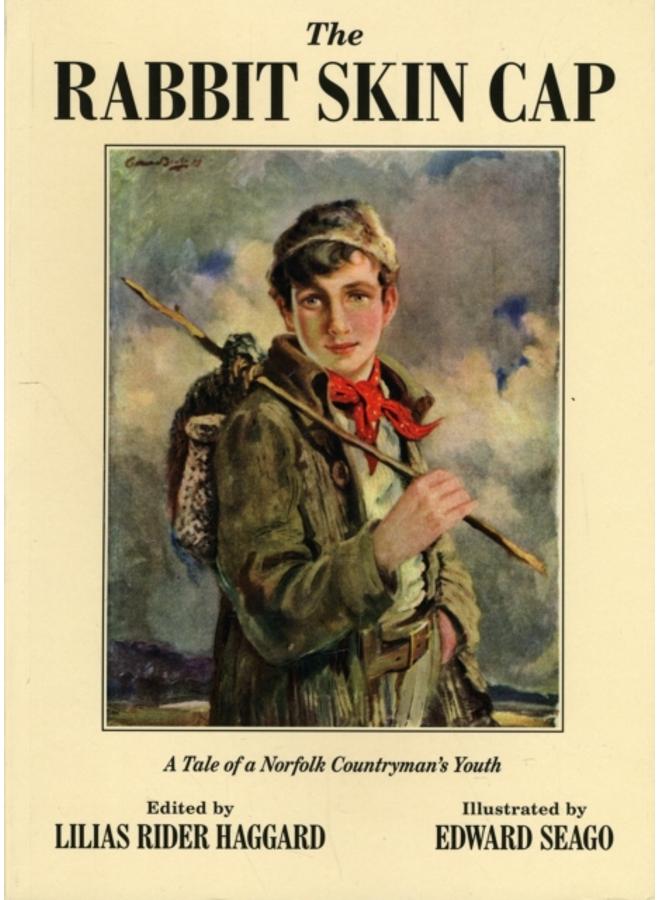 The Rabbit Skin Cap : A Tale of a Norfolk Countryman's Youth, Written in His Old Age by George Baldry 