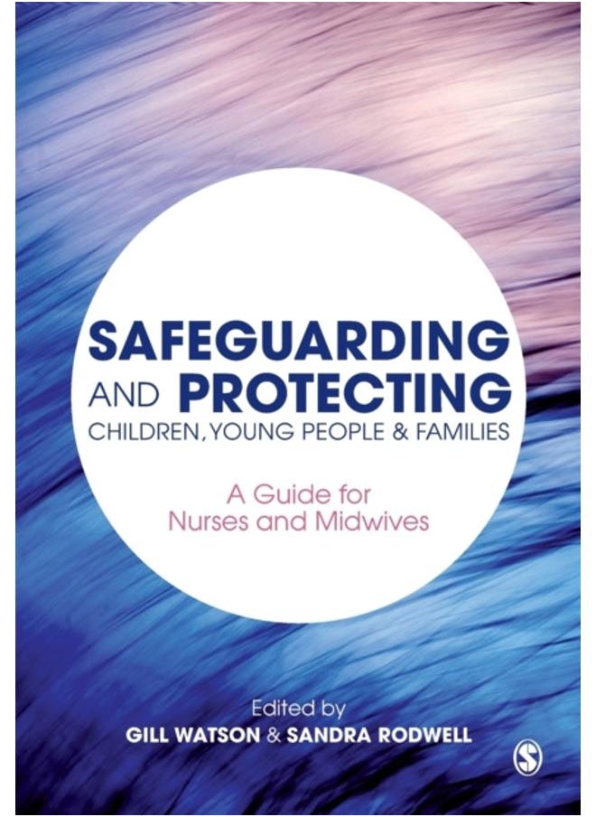 Safeguarding and Protecting Children, Young People and Families : A Guide for Nurses and Midwives 