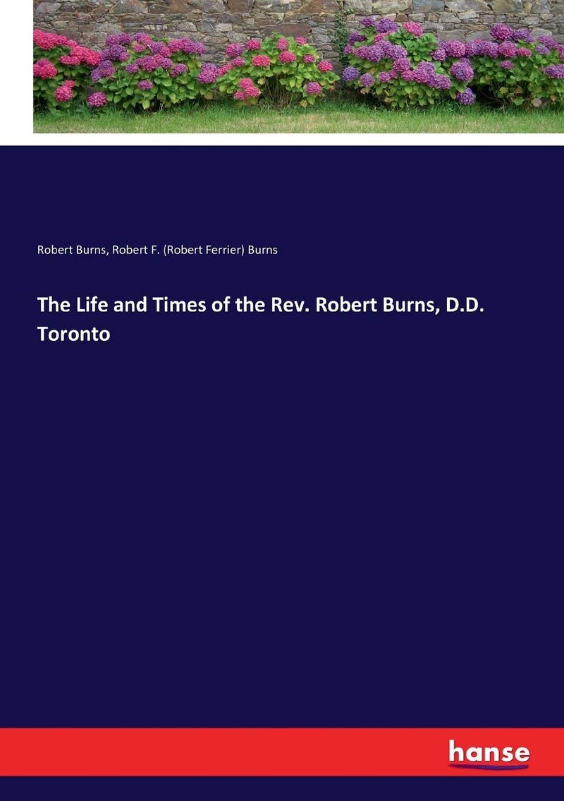 The Life and Times of the Rev. Robert Burns, D.D. Toronto  - Image 1