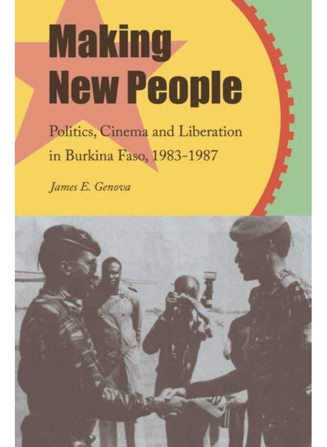 Making New People Politics Cinema and Liberation in Burkina Faso 1983 1987 - Paperback