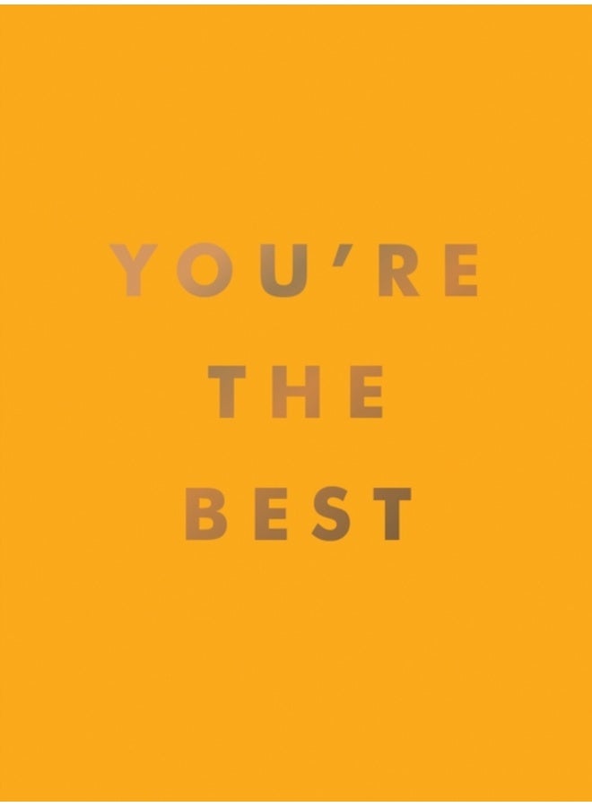You're the Best : Uplifting Quotes and Awesome Affirmations for Absolute Legends