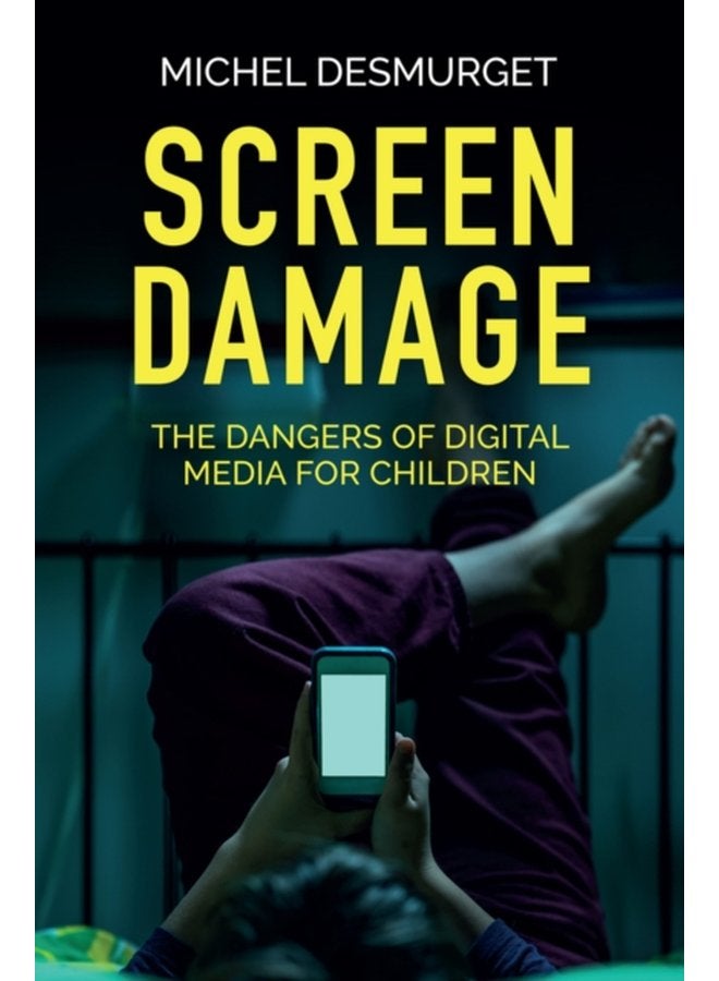 Screen Damage The Dangers of Digital Media for Children - Paperback