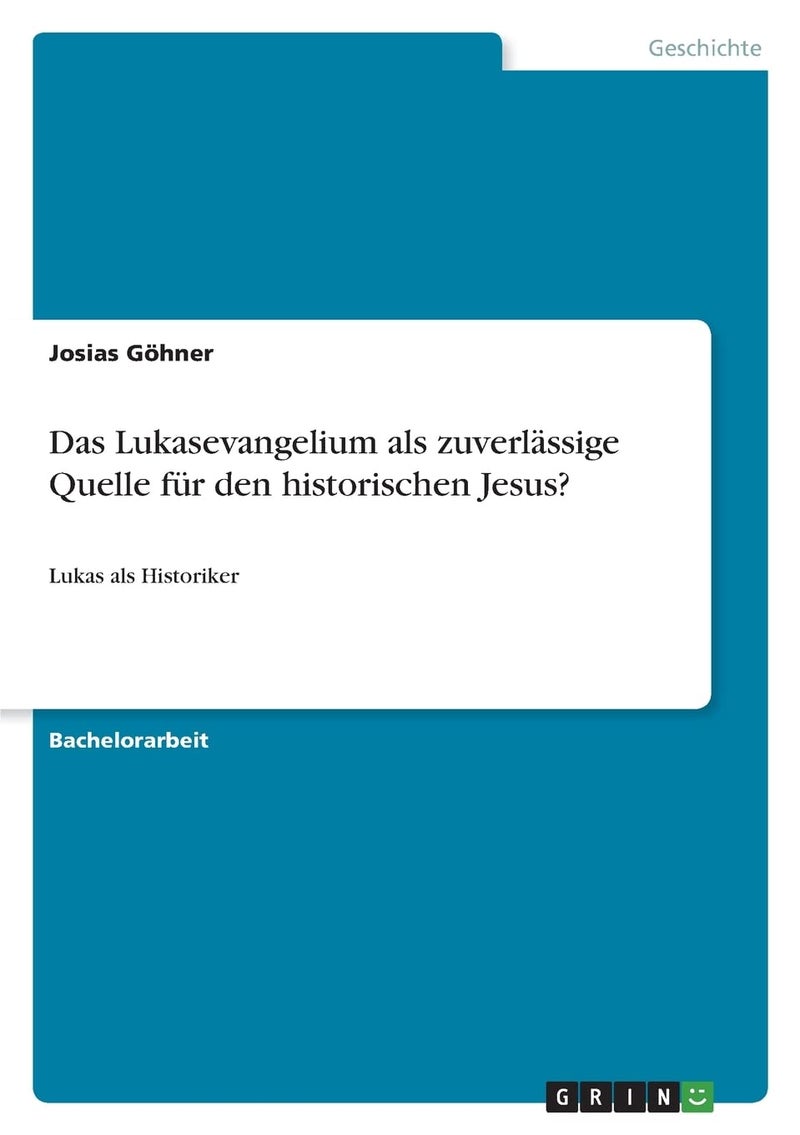 Das Lukasevangelium als zuverlässige Quelle für den historischen Jesus?: Lukas als Historiker