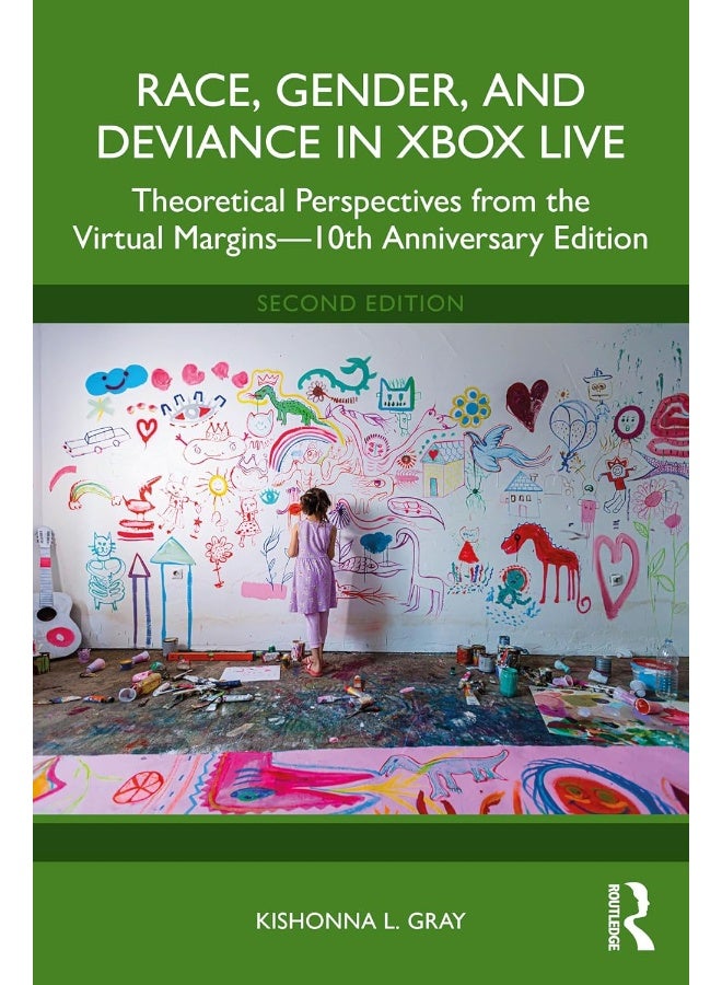 Race, Gender, and Deviance in Xbox Live: Theoretical Perspectives from the Virtual Margins―10th Anniversary Edition
