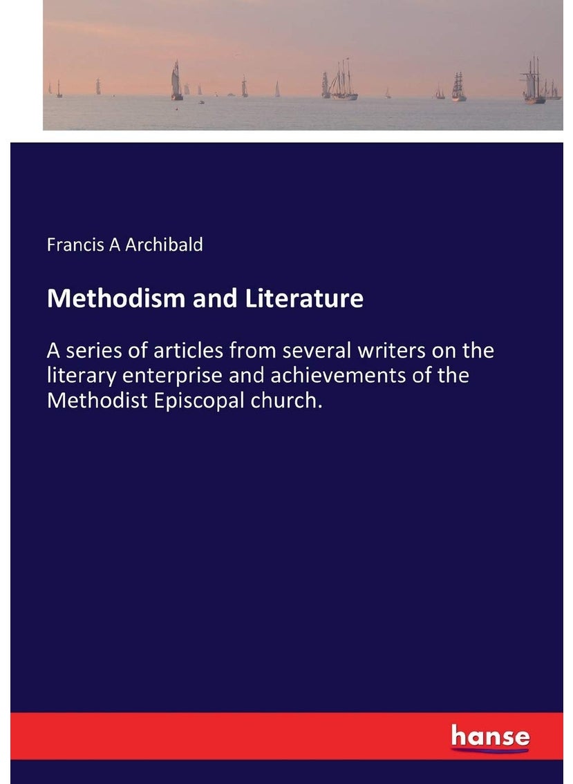Methodism and Literature: A series of articles from several writers on the literary enterprise and achievements of the Methodist Episcopal church.  - Image 1