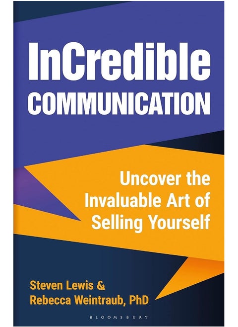 InCredible Communication: Uncover the Invaluable Art of Selling Yourself