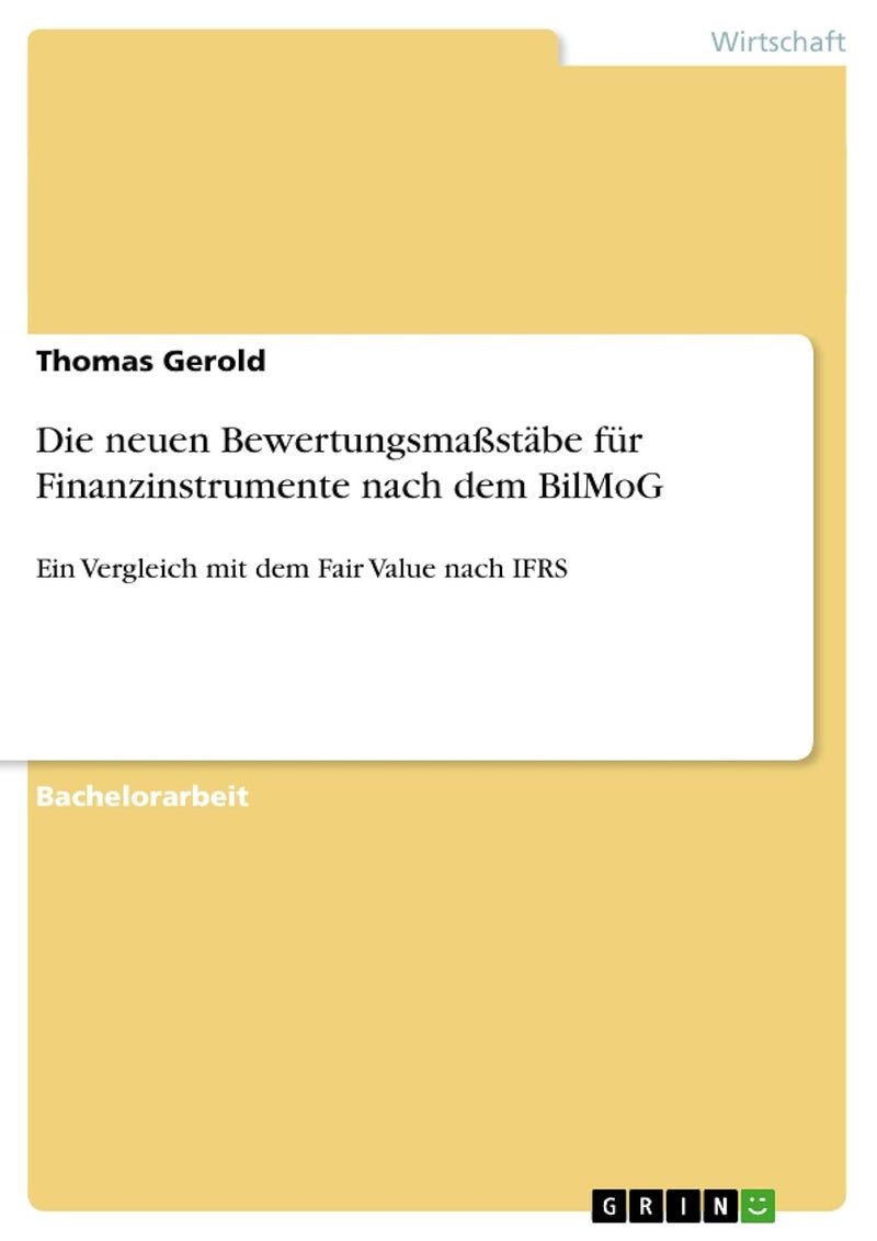 Die neuen Bewertungsmaßstäbe für Finanzinstrumente nach dem BilMoG: Ein Vergleich mit dem Fair Value nach IFRS