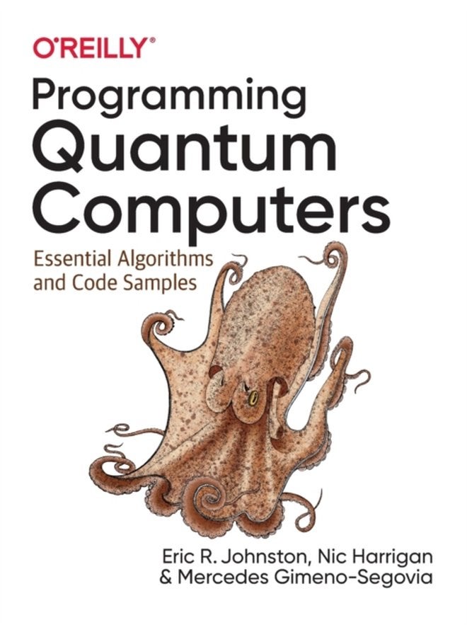 Programming Quantum Computers Essential Algorithms and Code Samples - Paperback