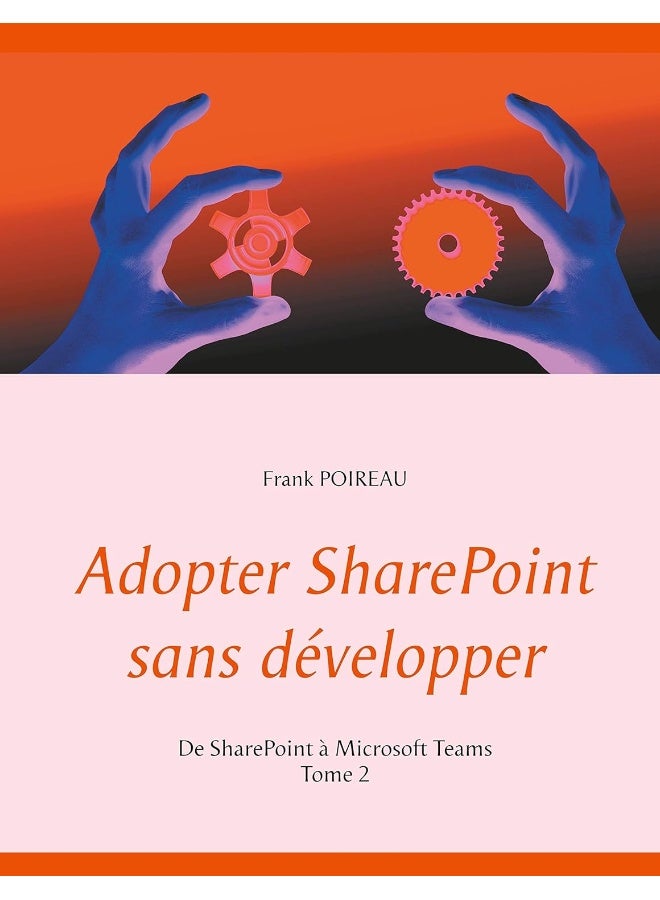 Adopter SharePoint sans développer: De SharePoint à Microsoft Teams -Tome 2
