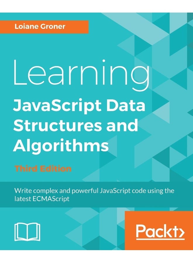 Learning JavaScript Data Structures and Algorithms - Third Edition: Write complex and powerful JavaScript code using the latest ECMAScript