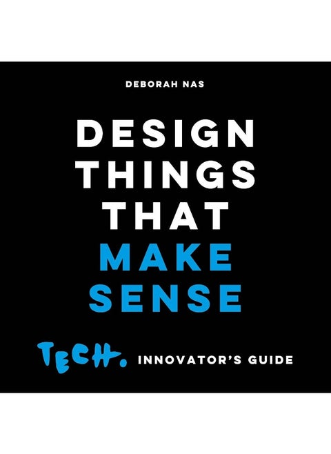 Design Things that Make Sense: Tech. Innovator's Guide