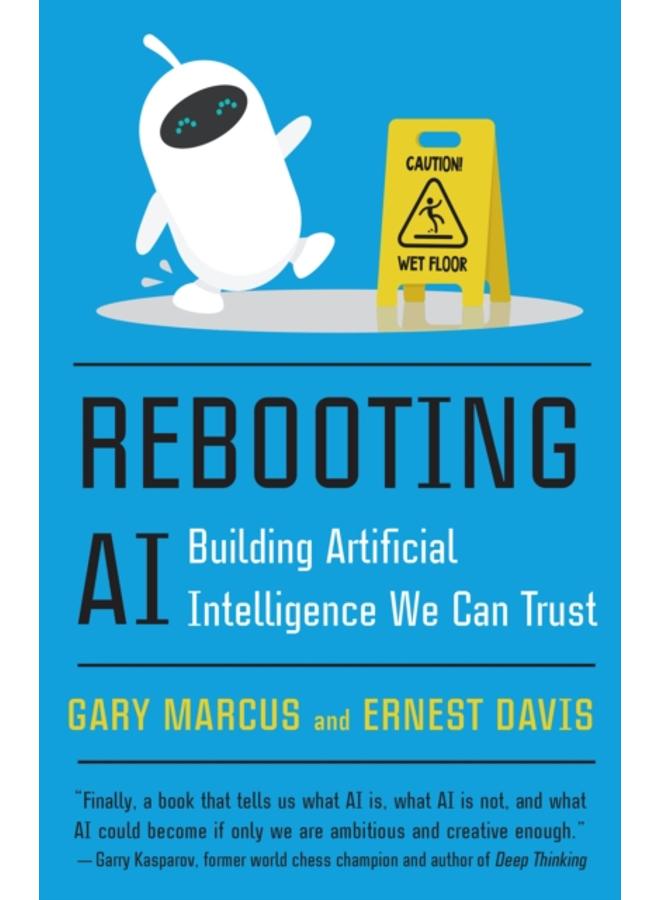Rebooting AI : Building Artificial Intelligence We Can Trust