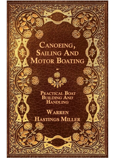 Canoeing, Sailing And Motor Boating - Practical Boat Building And Handling